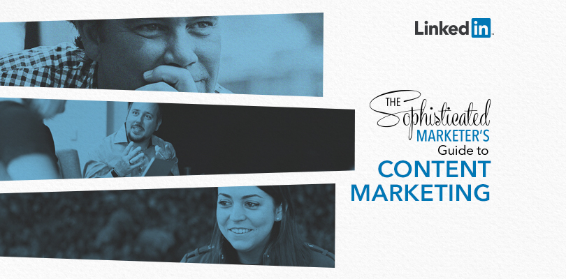 The Sophisticated Marketer’s Guide to Content Marketing