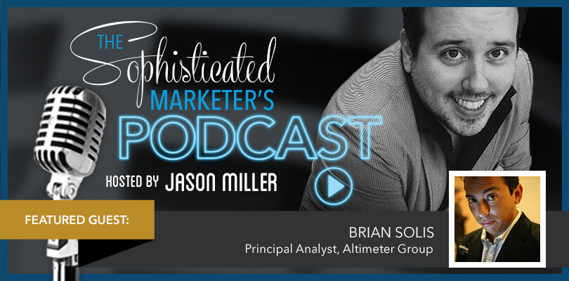 The Sophisticated Marketer’s Podcast: Brian Solis on Experiential Marketing