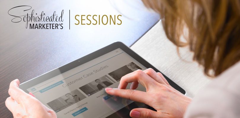 Sophisticated Marketer's Sessions