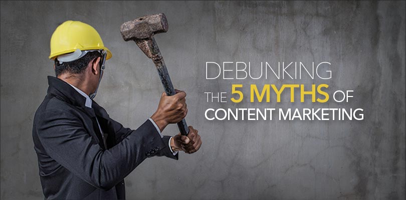 Debunking the 5 Myths of Content Marketing