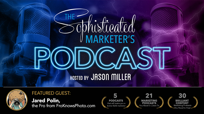 Jared Polin of Fro Knows Photo shares his expertise on The Sophisticated Marketer’s Podcast