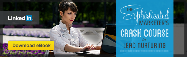 The Sophisticated Marketer's Crash Course in Lead Nurturing
