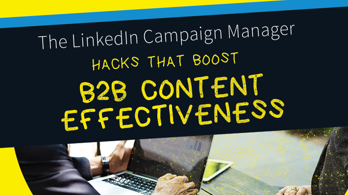 Hacks that boost B2B Content effectiveness
