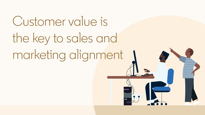 Customer value is the key to sales and marketing alignment