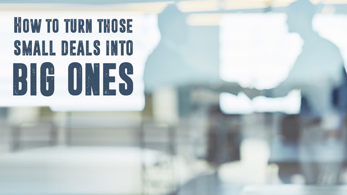 Not all deals are equal – 7 tips on how to land bigger ones this year