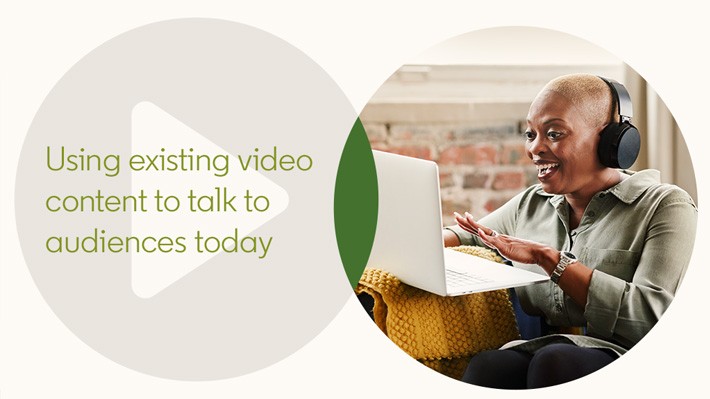 Using existing video content to talk to audiences today