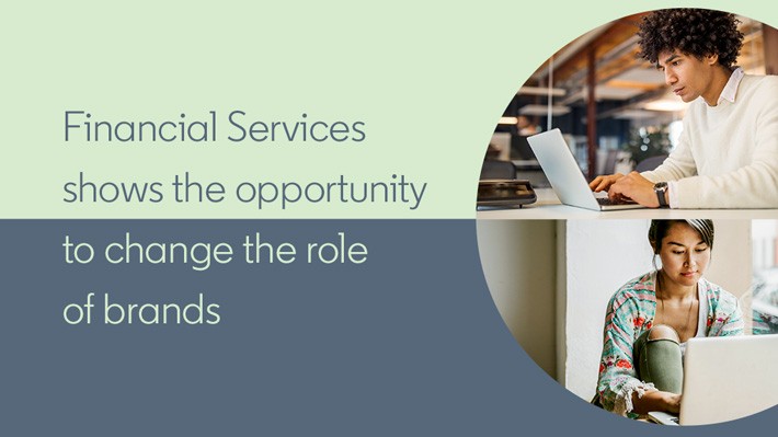 Financial Services shows the opportunity to change the role of brands