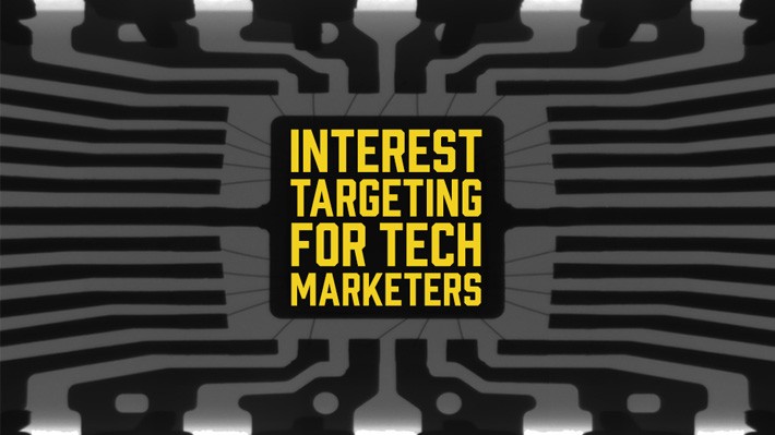 Why Interest Targeting is a game changer for tech marketers