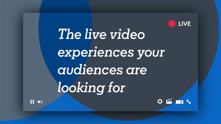 The live video experiences your audiences are looking for