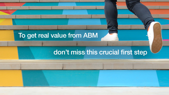 To get real value from ABM, don’t miss this crucial first step
