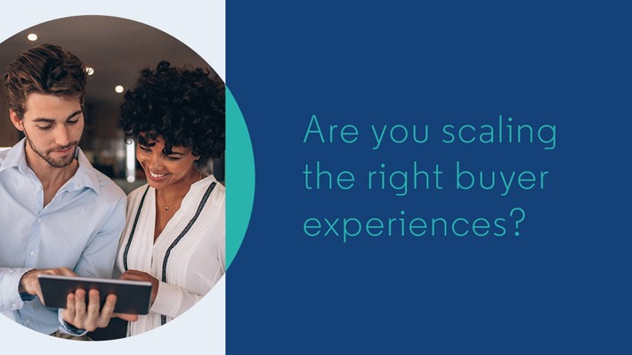 Are you scaling the right buyer experiences?