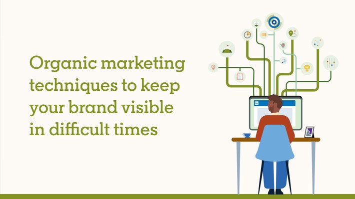Organic marketing techniques to keep your brand visible in difficult times