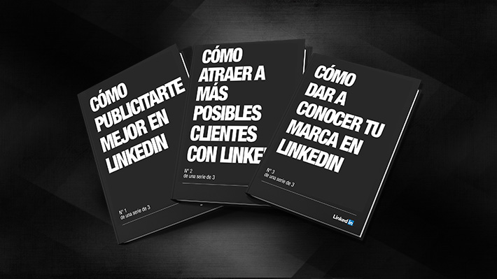 La mejor serie de guías para publicitarte, atraer a posibles contactos y dar a conocer tu marca en LinkedIn