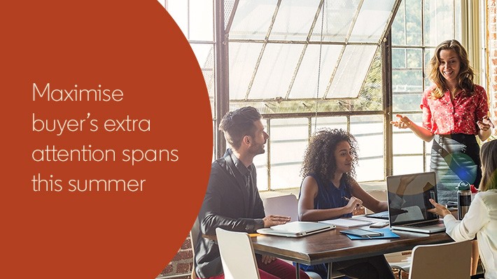 Make the most of buyers’ extra attention spans this summer