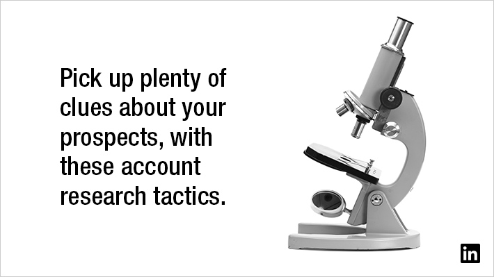 Pick up plenty of clues about your prospects, with these account research tactics.
