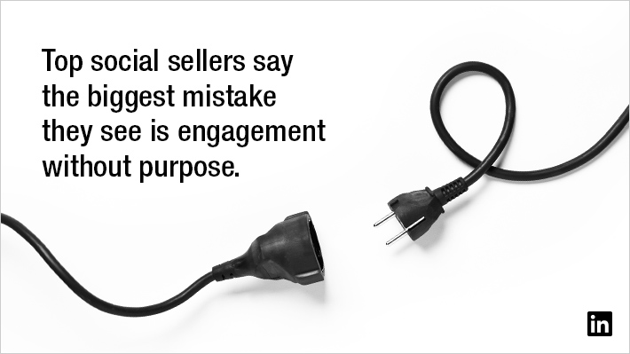 Top social sellers say the biggest mistake they see is engagement without purpose
