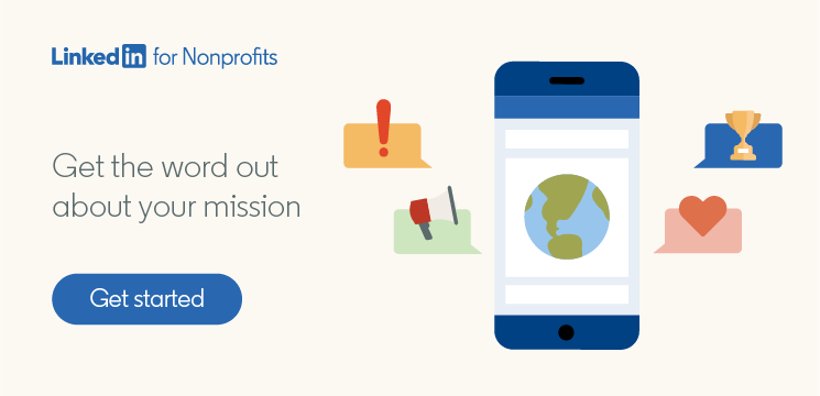 Get the word out about your mission with LinkedIn for Nonprofits.